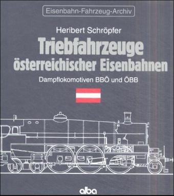 Triebfahrzeuge der österreichischen Eisenbahnen - Heribert Schröpfer