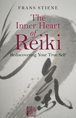 Inner Heart of Reiki, The – Rediscovering Your True Self - Frans Stiene