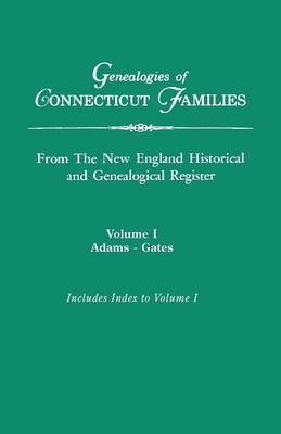 Genealogies of Connecticut Families, from the New England Historical and Genealogical Register. in Three Volumes. Volume I - Gary Boyd Ed Roberts