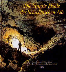 Die längste Höhle der Schwäbischen Alb - Jürgen Bohnert, Siegfried Geiger, Herbert Jantschke, Andreas Kücha, Rainer Straub