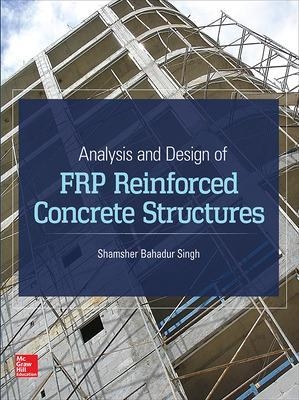 Analysis and Design of FRP Reinforced Concrete Structures - Shamsher Bahadur Singh