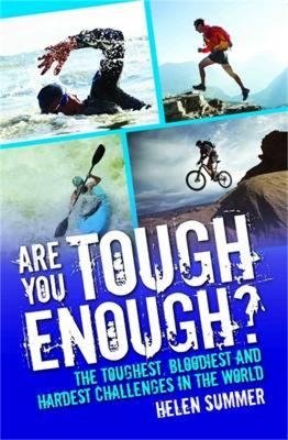 Are You Tough Enough? The Toughest, Bloodiest and Hardest Challenges in the World - Helen Summer