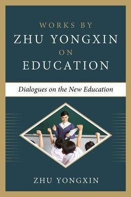 Dialogues on the New Education (Works by Zhu Yongxin on Education Series) - Zhu Yongxin