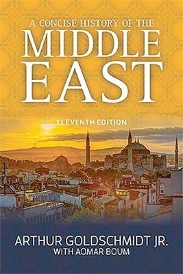 A Concise History of the Middle East, Eleventh Edition - Aomar Boum, Arthur Goldschmidt