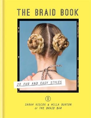 The Braid Book: 20 fun and easy styles - Sarah Hiscox, Willa Burton