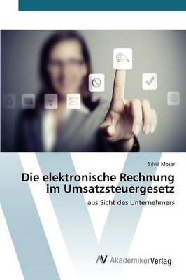 Die elektronische Rechnung im Umsatzsteuergesetz - Silvia Moser