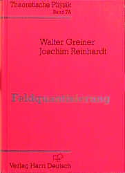 Theoretische Physik. Ein Lehr- und Übungstext für Anfangssemester (Band 1-4) und Fortgeschrittene (ab Band 5 und Ergänzungsbände) / Feldquantisierung - Walter Greiner, Joachim Reinhardt