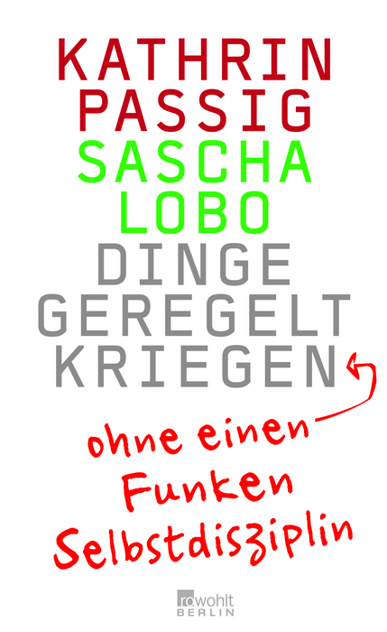 Dinge geregelt kriegen - ohne einen Funken Selbstdisziplin - Kathrin Passig, Sascha Lobo