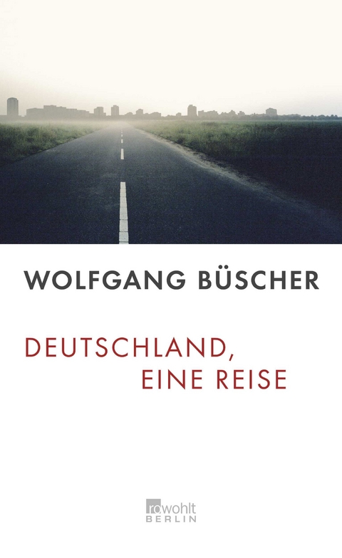 Deutschland, eine Reise - Wolfgang Büscher