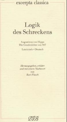 Logik des Schreckens. Augustinus von Hippo: Die Gnadenlehre von 397. Lat. /Dt. - 