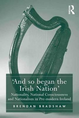 'And so began the Irish Nation' - Brendan Bradshaw