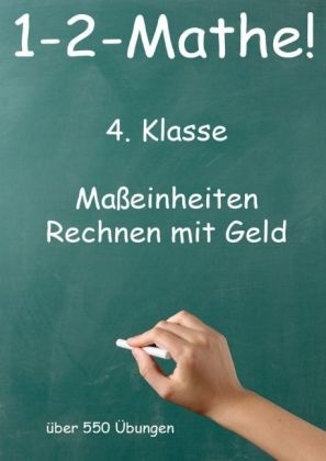 1-2-Mathe! - 4. Klasse - Maßeinheiten, Rechnen mit Geld - Jürgen Beck