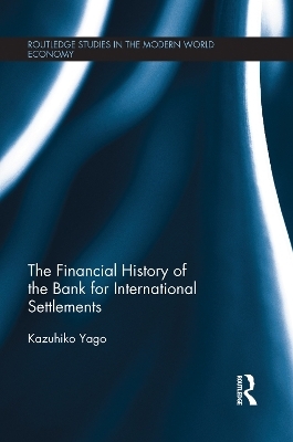 The Financial History of the Bank for International Settlements - Kazuhiko Yago