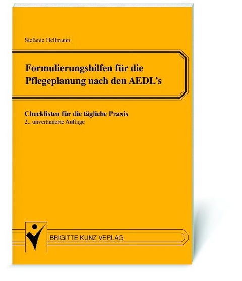 Formulierungshilfen für die Pflegeplanung nach den AEDL's - Stefanie Hellmann