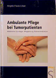 Ambulante Pflege bei Tumorpatienten - Angela Löser, Birgitta Husselmann, Ursula Kleist, Burkhard Löser