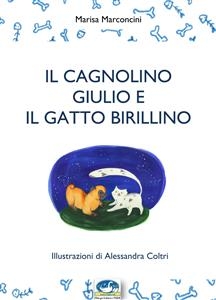 Il cagnolino Giulio e il gatto Birillino - Marisa Marconcini