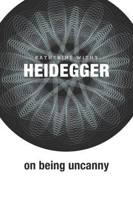 Heidegger on Being Uncanny - Katherine Withy