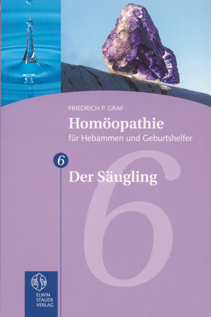 Homöopathie für Hebammen und Geburtshelfer - Gesamtausgabe. Teil 1 bis 8 / Der Säugling - Friedrich P Graf