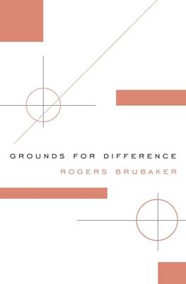 Grounds for Difference - Rogers Brubaker