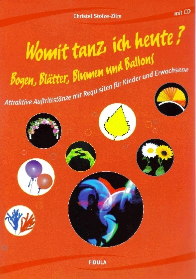 Womit tanz ich heute? Bogen, Blätter, Blumen und Ballons - Christel Stolze-Zilm