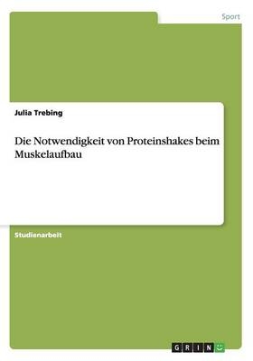 Die Notwendigkeit von Proteinshakes beim Muskelaufbau - Julia Trebing