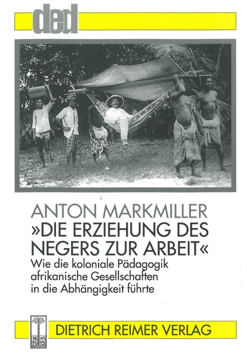 Die Erziehung des Negers zur Arbeit - Anton Markmiller