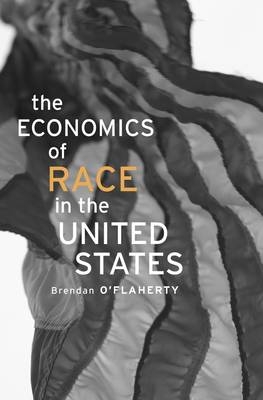 The Economics of Race in the United States - Brendan O'Flaherty