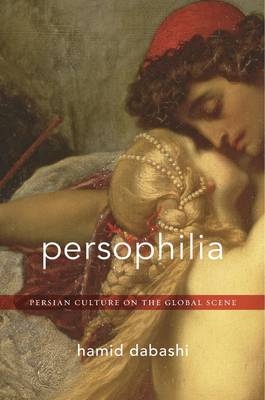 Persophilia - Hamid Dabashi