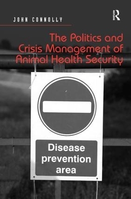 The Politics and Crisis Management of Animal Health Security - John Connolly