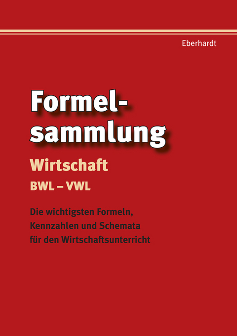 Formelsammlung Wirtschaft BWL - VWL - Manfred Eberhardt