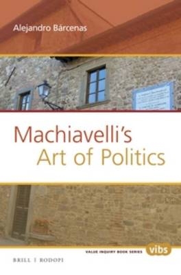 Machiavelli’s Art of Politics - Alejandro Barcenas