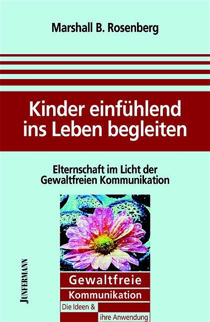 Kinder einfühlend ins Leben begleiten - Marshall B. Rosenberg