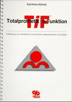 Totalprothetik in Funktion - Karl H Körholz