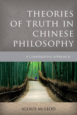 Theories of Truth in Chinese Philosophy - Alexus McLeod