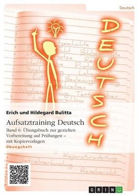 Aufsatztraining Deutsch - Band 6: Übungsbuch zur gezielten Vorbereitung auf Prüfungen - mit Kopiervorlagen - Erich Bulitta, Hildegard Bulitta