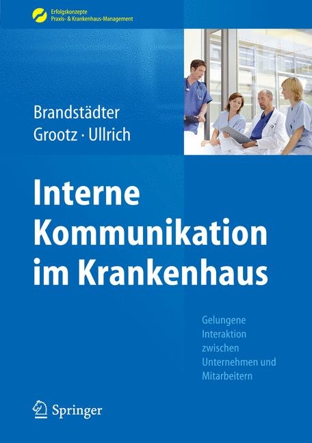 Interne Kommunikation im Krankenhaus - Mathias Brandstädter, Sandra Grootz, Thomas W. Ullrich