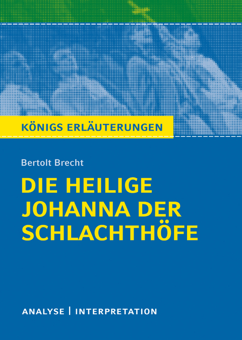 Die heilige Johanna der Schlachthöfe. Königs Erläuterungen. - Bertolt Brecht