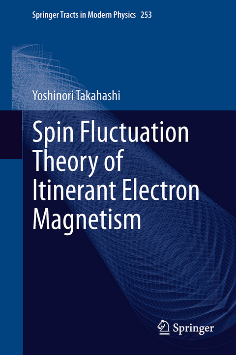 Spin Fluctuation Theory of Itinerant Electron Magnetism - Yoshinori Takahashi