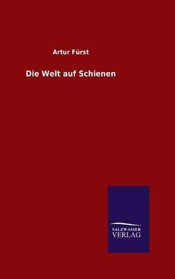 Die Welt auf Schienen - Artur FÃ¼rst