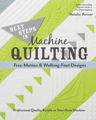 Next Steps in Machine Quilting - Free-Motion & Walking-Foot Designs - Natalia Whiting Bonner