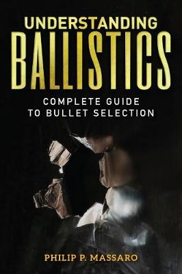 Understanding Ballistics - Philip P. Massaro