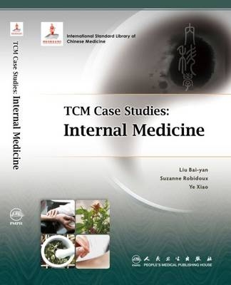 TCM Case Studies: Internal Medicine - Liu Bai-yan, Suzanne Robidoux