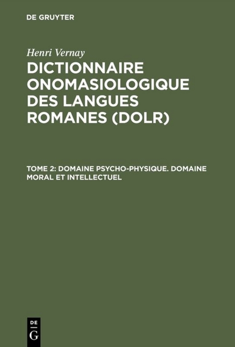 Henri Vernay: Dictionnaire onomasiologique des langues romanes (DOLR) / Domaine psycho-physique. Domaine moral et intellectuel - Henri Vernay