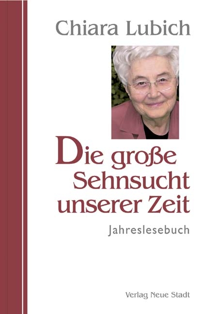 Die große Sehnsucht unserer Zeit - Chiara Lubich