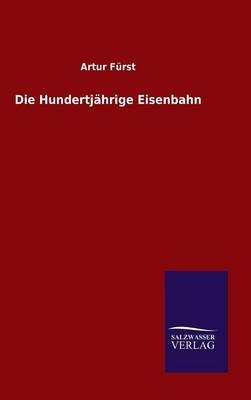 Die HundertjÃ¤hrige Eisenbahn - Artur FÃ¼rst