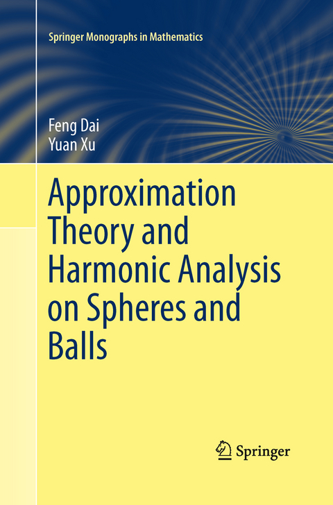 Approximation Theory and Harmonic Analysis on Spheres and Balls - Feng Dai, Yuan Xu