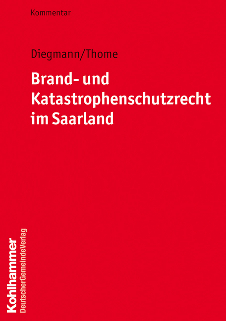 Brand- und Katastrophenschutzrecht im Saarland - Heinz Diegmann, Rainer Thome