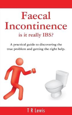 Faecal Incontinence - Is it Really IBS? - T. R. Lewis