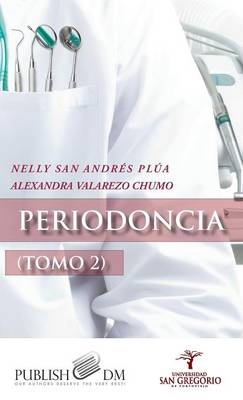 Periodoncia (Tomo II) - Nelly San Andres Plua, Alexandra Valarezo Chumo