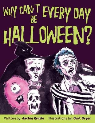 Why Can't Every Day Be Halloween? - Jaclyn Kruzie